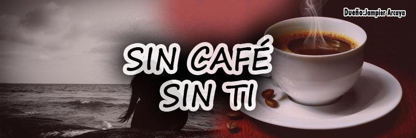 Sin Café, Sin Ti ☕ banner