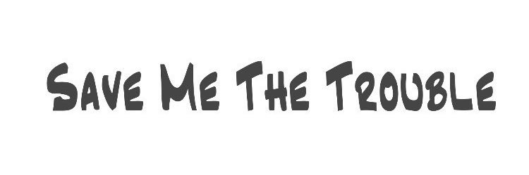 Save Me The Trouble banner