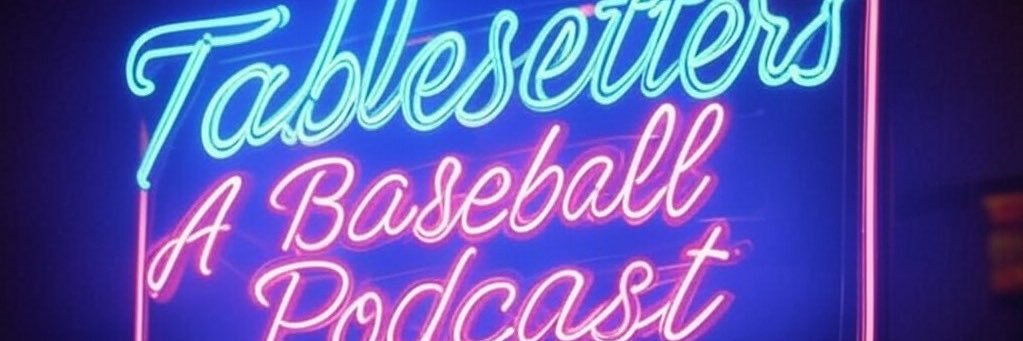 Tablesetters: A Baseball Podcast's banner