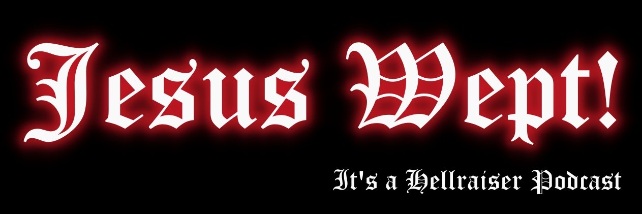 JESUS WEPT! It’s a HELLRAISER Podcast banner