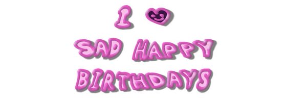 sadhappybdays Profile Banner