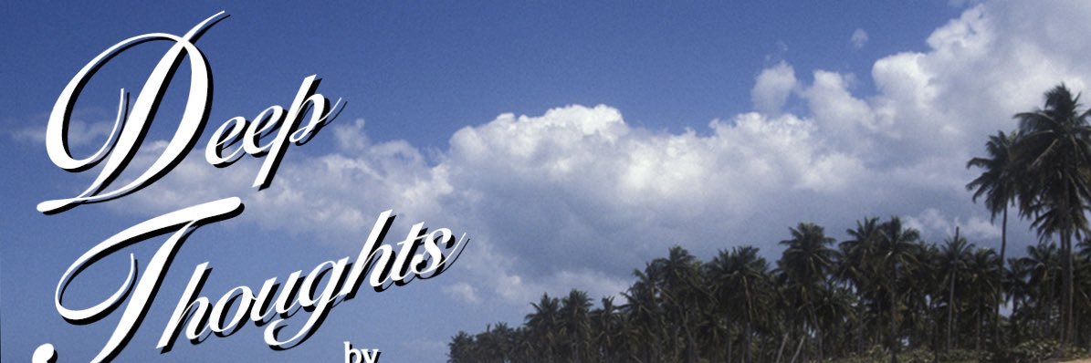 Deep Thoughts - Jack Handy banner