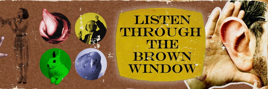 Listen Through the Brown Window's banner