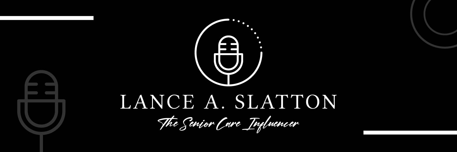The Senior Care Influencer - Lance A. Slatton banner