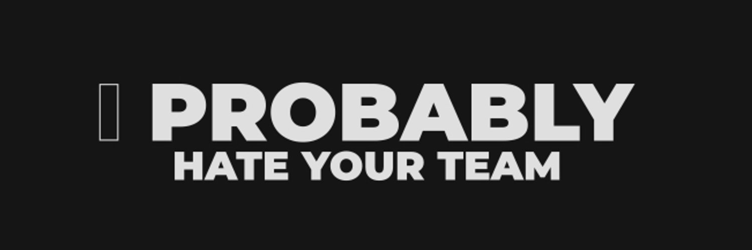 I Probably Hate Your Team banner