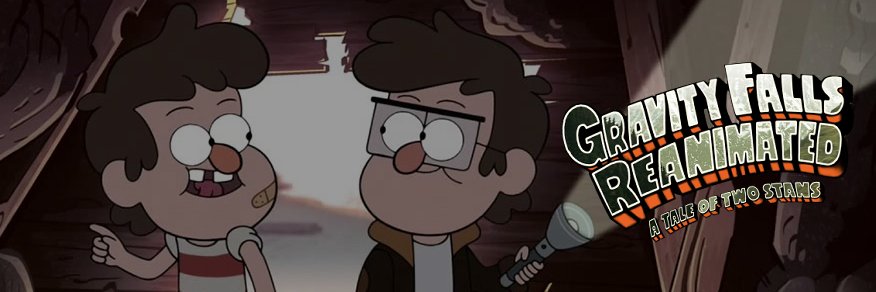Gravity Falls Reanimated! RLS DATE: COMING SOON's banner