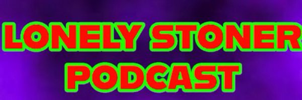 lonelystonerpod Profile Banner