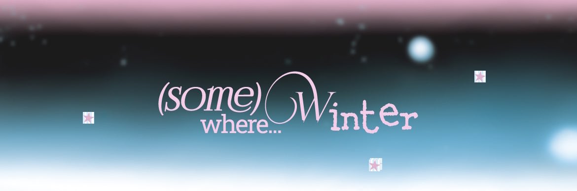 𝚂𝚘𝚖𝚎𝚠𝚑𝚎𝚛𝚎; 𝚆𝚒𝚗𝚝𝚎𝚛 banner