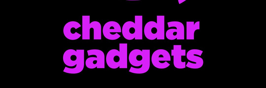 Cheddar Gadgets banner