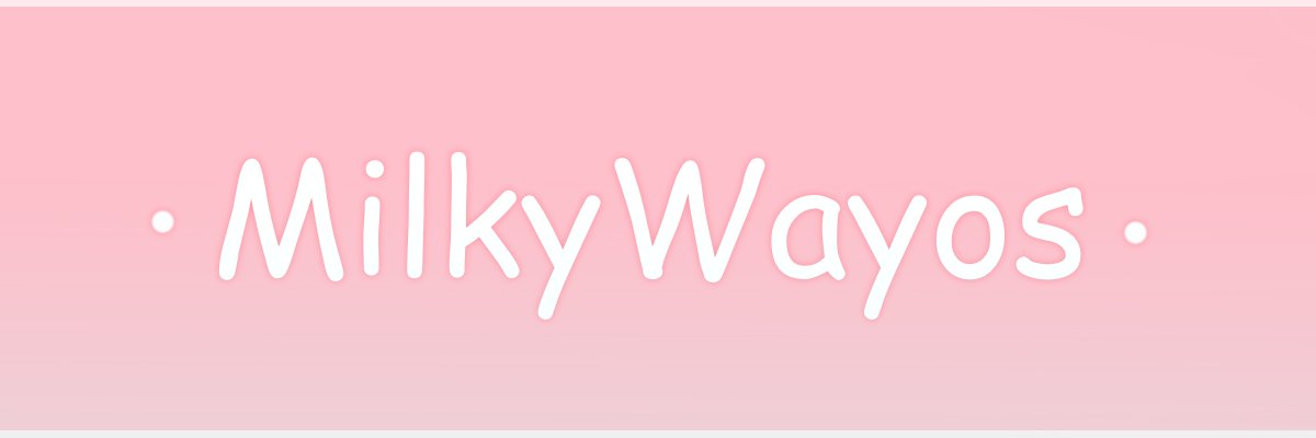 MilkyWayos 🌸🔞 banner