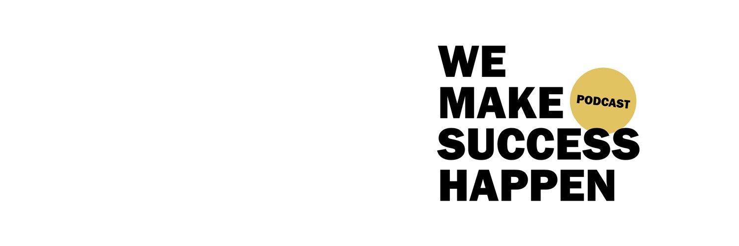 We Make Success Happen -#PODCAST banner
