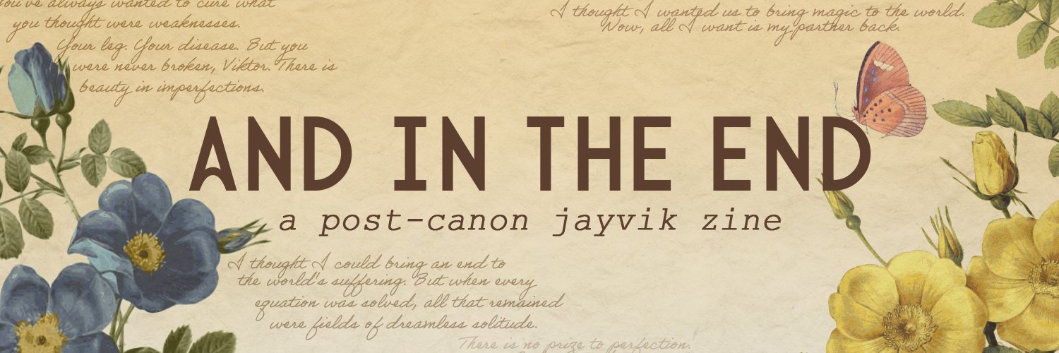 And In the End: a post-canon jayvik zine's banner