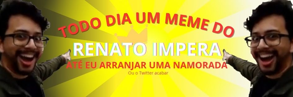 Todo dia um meme do IMPERA até eu namorar's banner