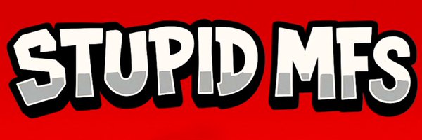 TheStupidMFs Profile Banner