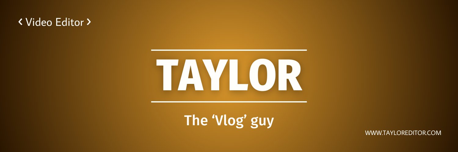 Taylor | Video Editor 🇬🇧 banner