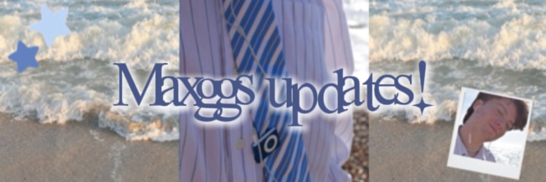 Maxggs Updates 🐟⋆✴︎˚｡⋆ banner