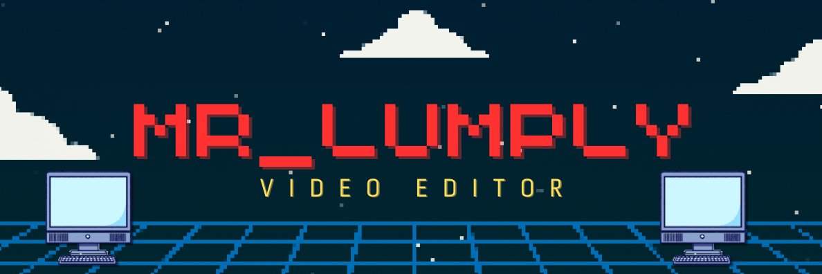 Mr_Lumply | Video Editor banner