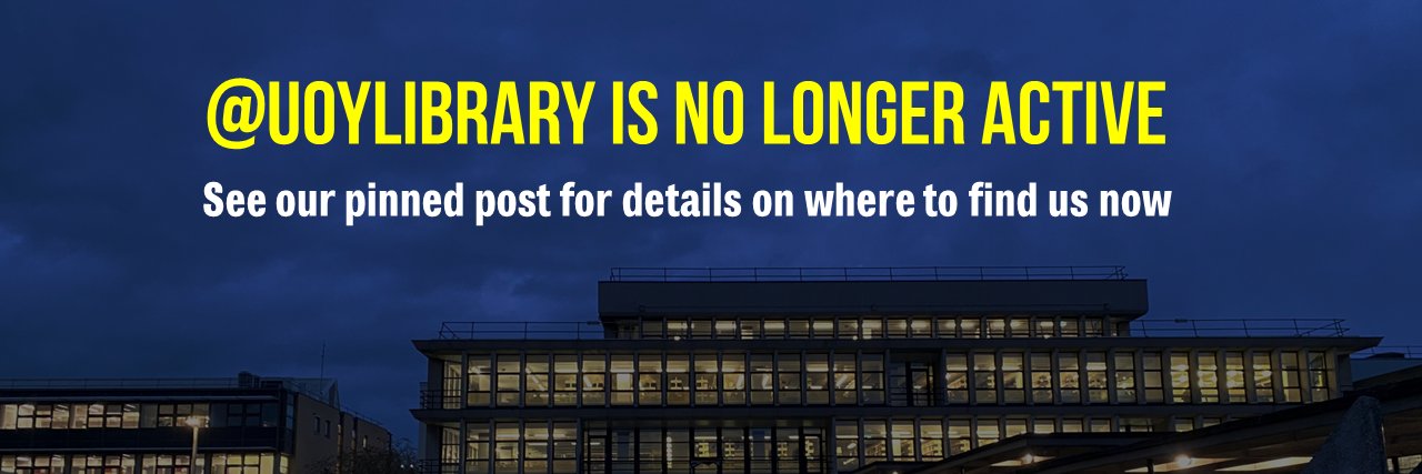 We're not here anymore - formerly @UoYLibrary banner
