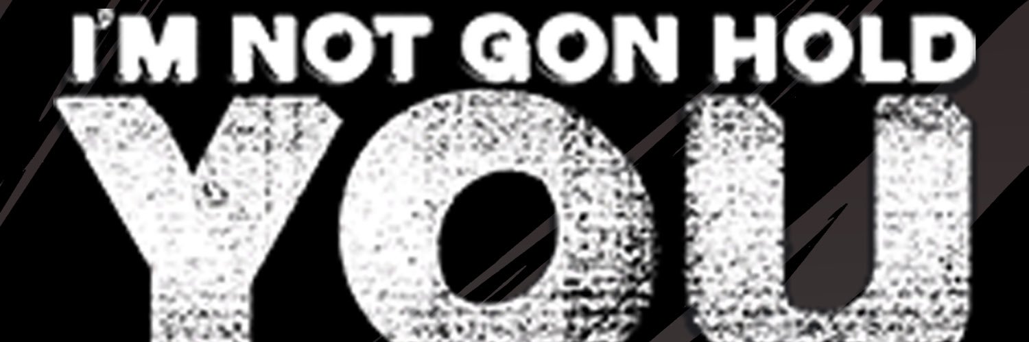 I’m Not Gon Hold You #INGHY banner