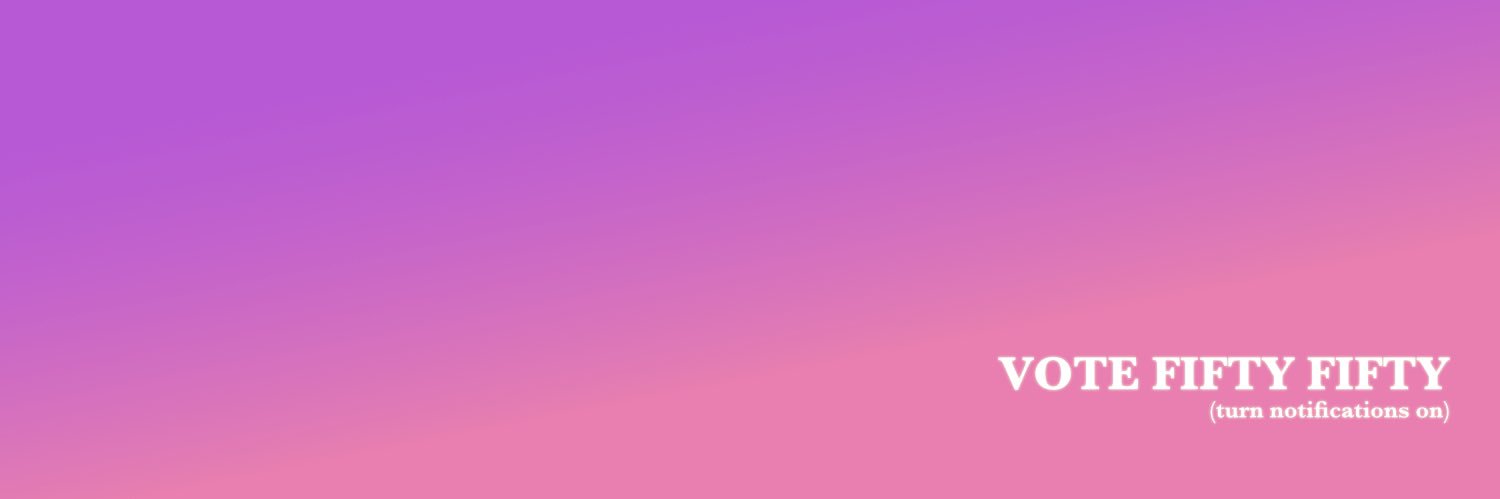 FIFTY FIFTY VOTING TEAM (turn notifs on)'s banner