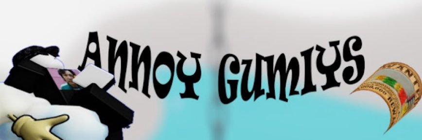 Annoy Gumiys banner