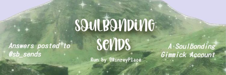 Soulbonding Sends 💌🌱🌌's banner