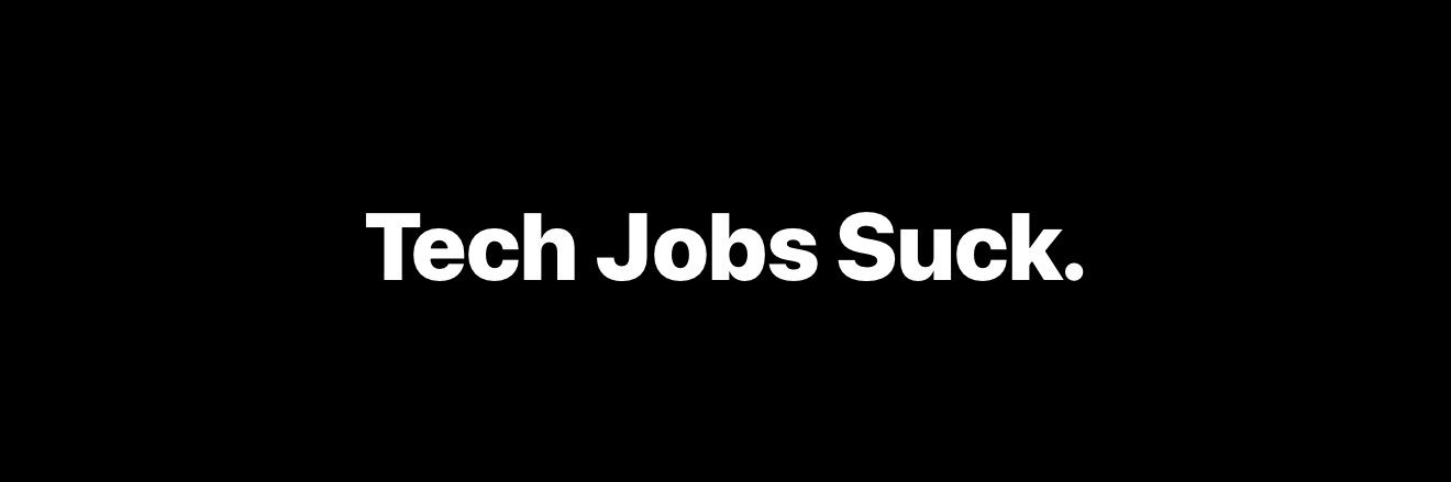 Tech Jobs Suck. banner