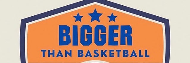 Bigger than Basketball banner