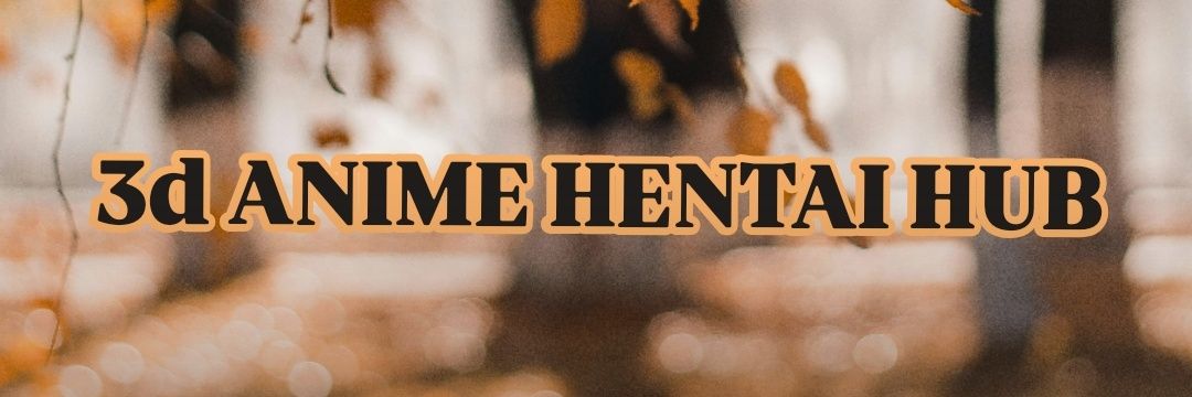 3D ANIME HENTAI HUB banner