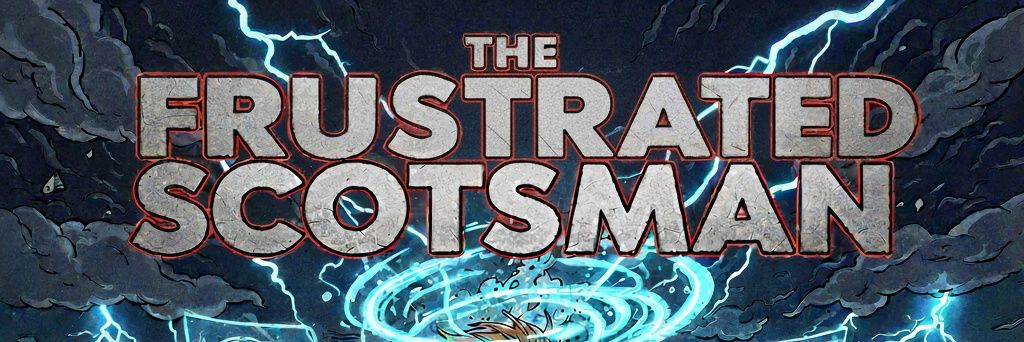 The Frustrated Scotsman 🏴󠁧󠁢󠁳󠁣󠁴󠁿 banner