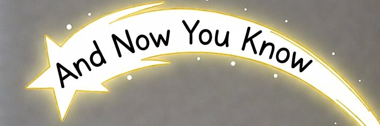 And Now You Know banner