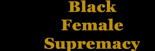 Black Female Supremacy Profile Banner