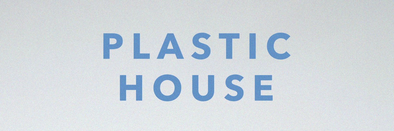 P L A S T I C  H O U S E banner