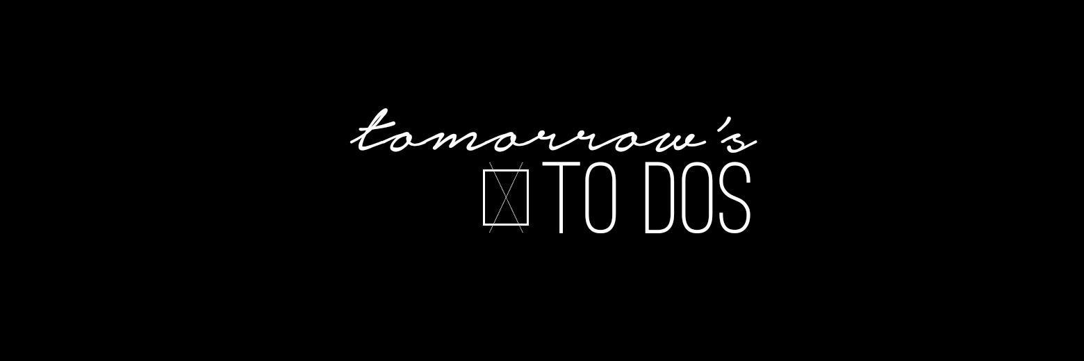 Tomorrow's To Dos banner