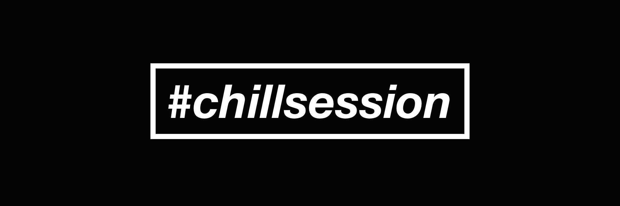 CHILL SESSION banner