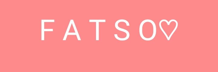F A T S O♡ banner