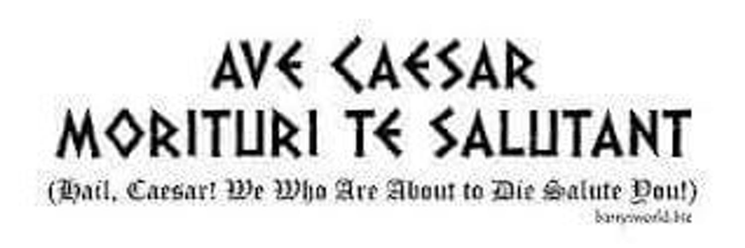 Аве на латыни. Идущие на смерть приветствуют тебя на латыни. Ave Caesar Morituri te salutant Татуировка.