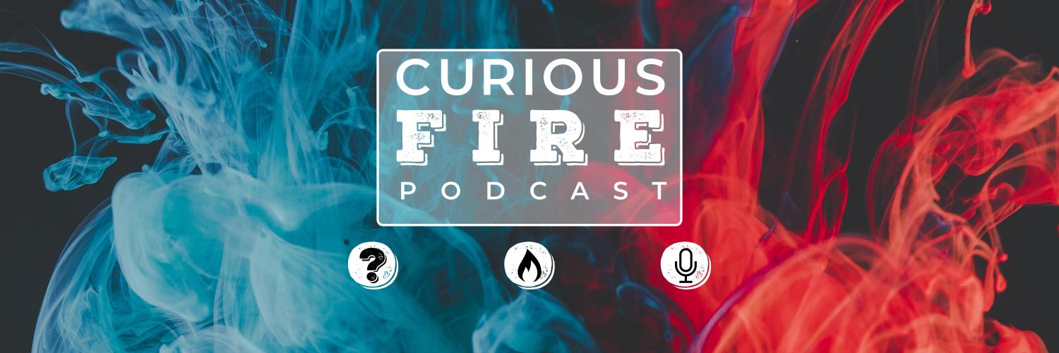 Curious Fire Podcast banner