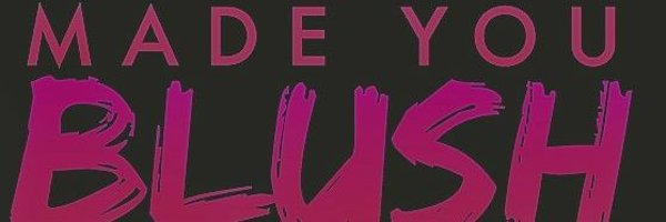 made you blush Profile Banner