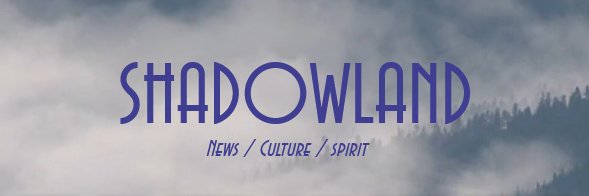 Shadowland - News/Culture/Spirit banner