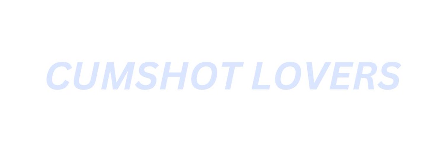 Cumshot Lovers 💦 Profile Banner