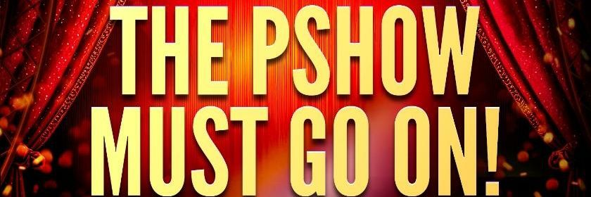 #THEPSHOWMUSTGOON banner