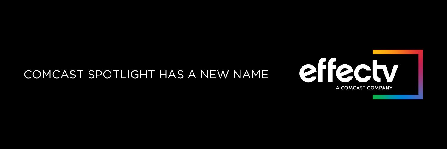 Comcast Spotlight has a new Name: We're @Effectv banner