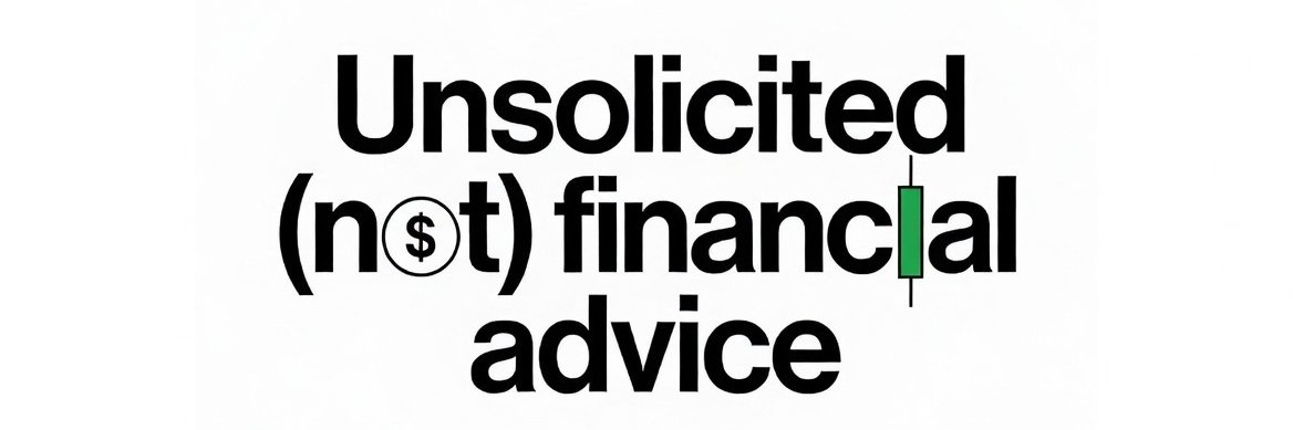 Unsolicited (not) Financial Advice banner
