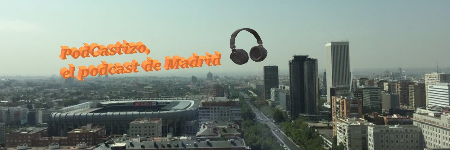 PodCastizo, el podcast de Madrid. banner