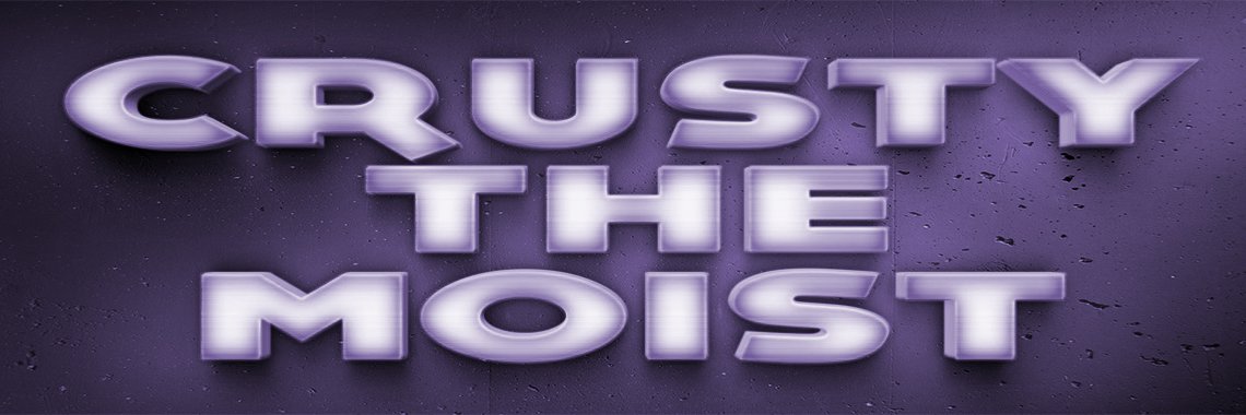Crusty Moist banner