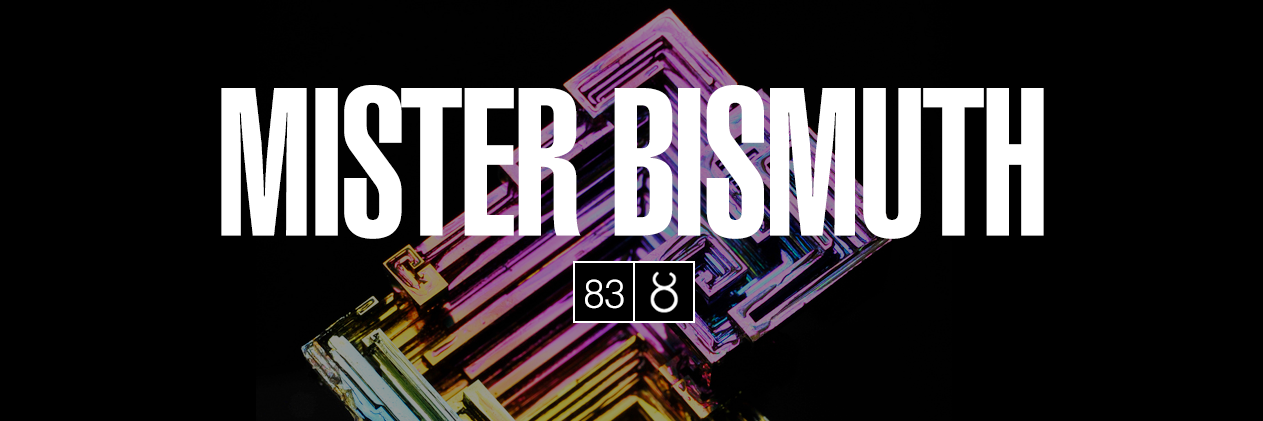 Mister Bismuth banner