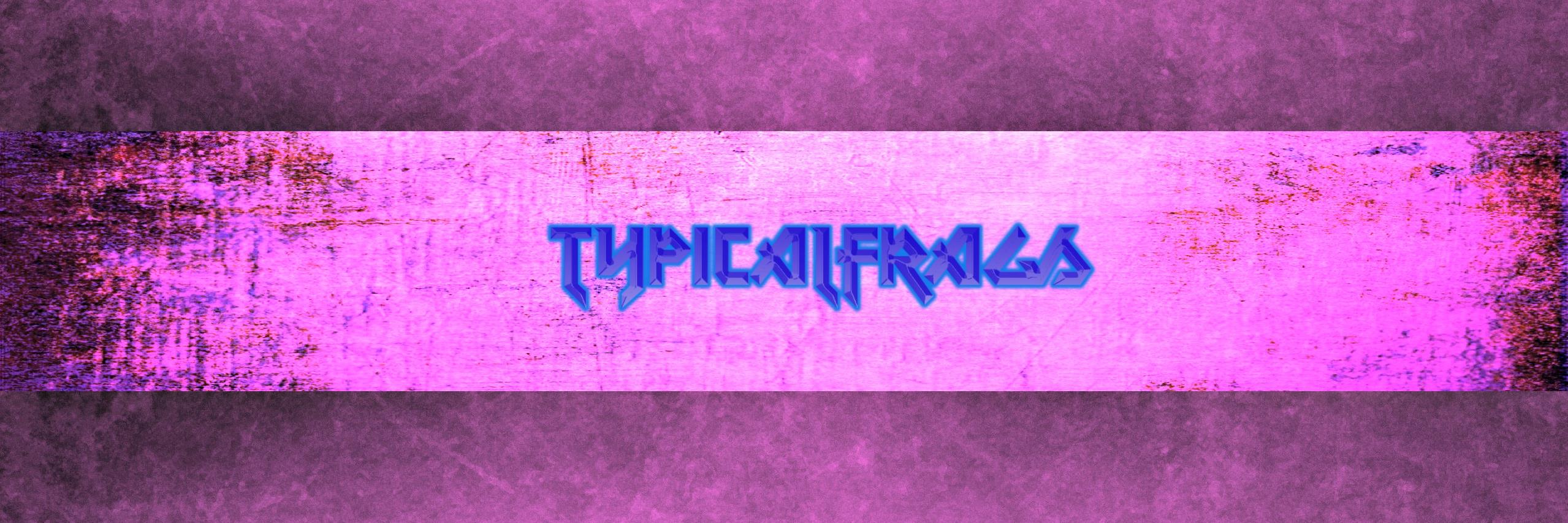 TypicalFrags's profile banner image