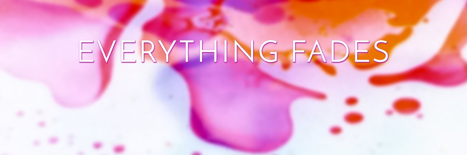 Everything Fades banner