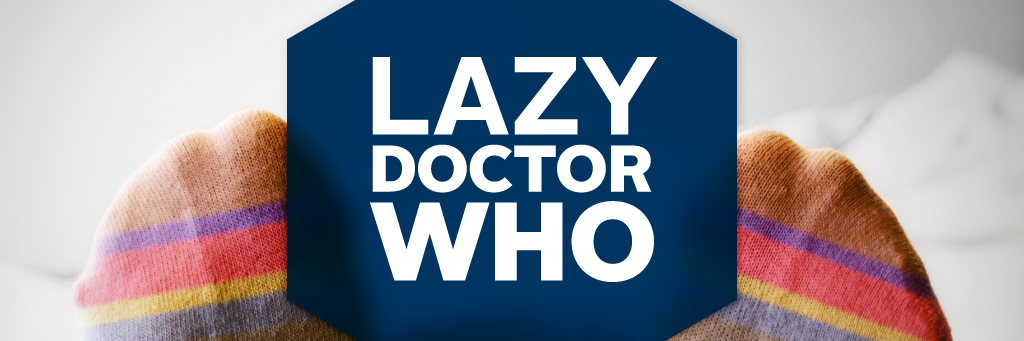 Lazy Doctor Who - NOT HERE ANYMORE banner